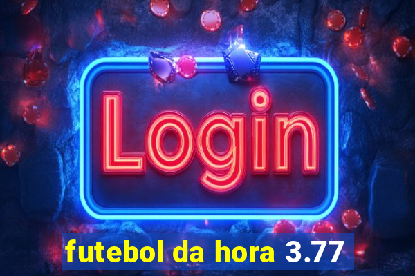 futebol da hora 3.77